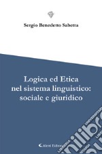 Logica ed etica nel sistema linguistico: sociale e giuridico libro