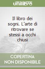 Il libro dei sogni. L'arte di ritrovare se stessi a occhi chiusi libro