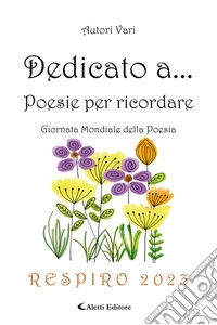 Dedicato a... Poesie per ricordare. Respiro 2023 libro