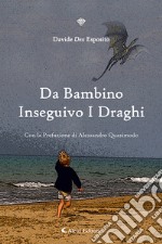 Da bambino inseguivo i draghi libro