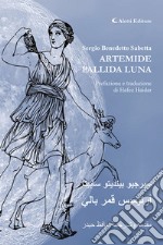 Artemide pallida luna. Ediz.italiana e araba. Ediz. bilingue libro