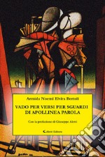 Vado per versi per sguardi di apollinea parola libro