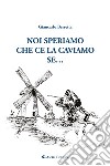 Noi speriamo che ce la caviamo... se libro