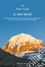 Il mio reiki. Rapporto simbiotico fra l'energia e l'individuo come fonte del benessere primario libro