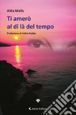 Ti amerò al di là del tempo libro