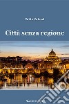 Città senza regione libro di Coluzzi Fabio