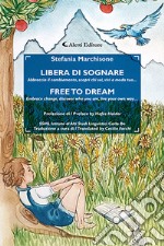 Libera di sognare. Abbraccia il cambiamento, scopri chi sei, vivi a modo tuo... Free to dream. Embrace change, discover who you are, live your own way .... Ediz. bilingue