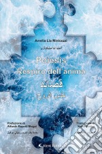 Poiesis. Respiro dell'anima. Ediz. italiana e araba libro