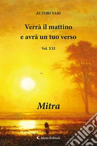 Verrà il mattino e avrà un tuo verso. Vol. 21: Mitra libro