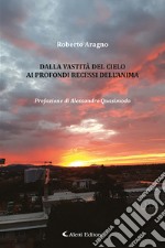 Dalla vastità del cielo ai profondi recessi dell'anima