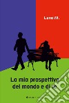 La mia prospettiva del mondo e di te libro