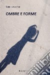 Ombre e forme libro di Spallino Caterina