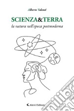 Scienza&Terra. La natura nell'epoca postmoderna libro