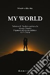 My world. Ediz. italiana e inglese libro di Maddes Massimo