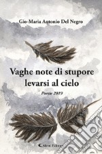 Vaghe note di stupore levate al cielo. (Poesie 2019) libro