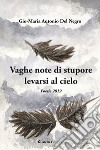 Vaghe note di stupore levate al cielo. (Poesie 2019) libro di Del Negro Gio-Maria Antonio