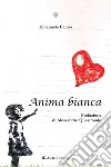 Anima bianca libro di Calura Emanuela