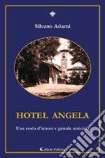 Hotel Angela. Una storia d'amore e grande amicizia libro