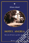 Hotel Angela. Una storia d'amore e grande amicizia libro di Adami Silvano