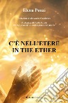 C'è nell'etere-In the ether. Ediz. bilingue libro di Ponzi Elena