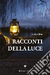 I RACCONTI DELLA LUCE. E-book. Formato EPUB ebook