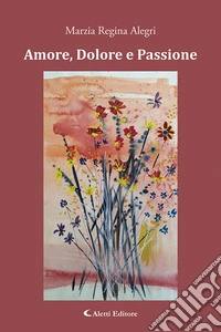 Amore, dolore e passione libro