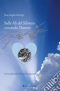 Sulle ali del silenzio cercando l'amore libro