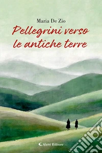 Pellegrini verso le antiche terre libro