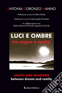 Luci e ombre tra sogno e realtà-Lights and shadows between dream and reality. Ediz. bilingue libro