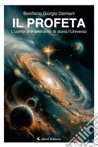 Il profeta. L'uomo che ammantò di storia l'universo libro