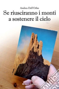 Se riusciranno i monti a sostenere il cielo libro