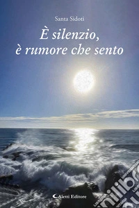 È silenzio, è rumore che sento libro
