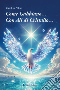 Come gabbiano... Con ali di cristallo... libro