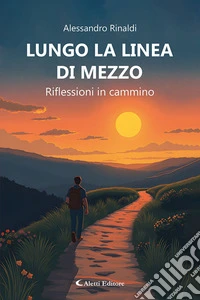 Lungo la linea di mezzo. Riflessioni in cammino libro