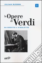 Le opere di Verdi. Vol. 1: Da Oberto a Rigoletto libro