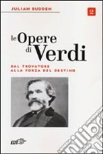 Le opere di Verdi. Vol. 2: Dal Trovatore alla Forza del destino libro