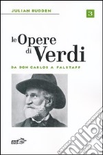 Le opere di Verdi. Vol. 3: Da Don Carlos a Falstaff