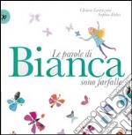 Le parole di Bianca sono farfalle. Ediz. illustrata libro