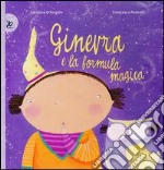 Ginevra e la formula magica. Ediz. illustrata libro