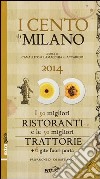 I cento di Milano e Lombardia 2014. I 50 migliori ristoranti e le 50 migliori trattorie, 6 gite fuori porta libro