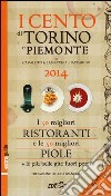 I Cento di Torino e Piemonte 2014. I 50 migliori ristoranti e le 50 migliori piole della città libro
