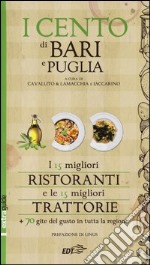 I cento di Bari e Puglia 2014. I 15 migliori ristoranti e le 15 migliori trattorie + 70 gite del gusto in tutta la regione libro