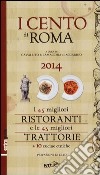 I cento di Roma 2014. I 45 migliori ristoranti e le 45 migliori trattorie + 10 cucine etniche libro