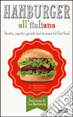 Hamburger all'italiana. Ricette, segreti e grandi chef in nome del Fast Food libro