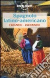 Spagnolo latino americano. Frasario-Dizionario libro