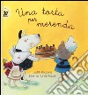 Una torta per merenda. Ediz. illustrata libro