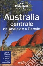 Australia centrale. Da Adelaide a Darwin