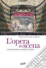 L'opera in scena. Luogo teatrale e spazio scenico libro