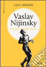 Vaslav Nijinsky. Un salto nel buio