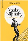 Vaslav Nijinsky. Un salto nel buio libro di Moore Lucy